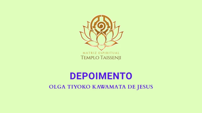 As virtudes da visita assistencial (odyogyou). Depoimento de Olga Tiyoko Kawamata de Jesus do Templo Taissenji.